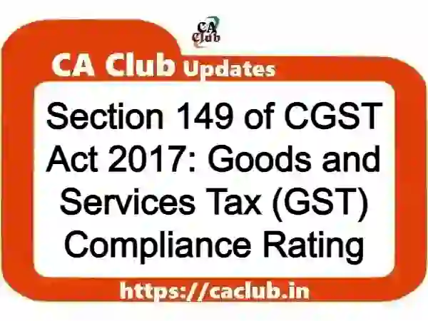 Section 149 of CGST Act 2017: Goods and Services Tax (GST) Compliance Rating