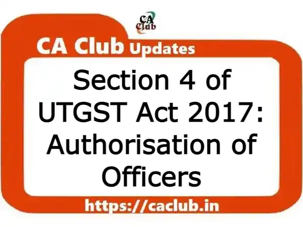 Section 4 of UTGST Act 2017: Authorisation of Officers