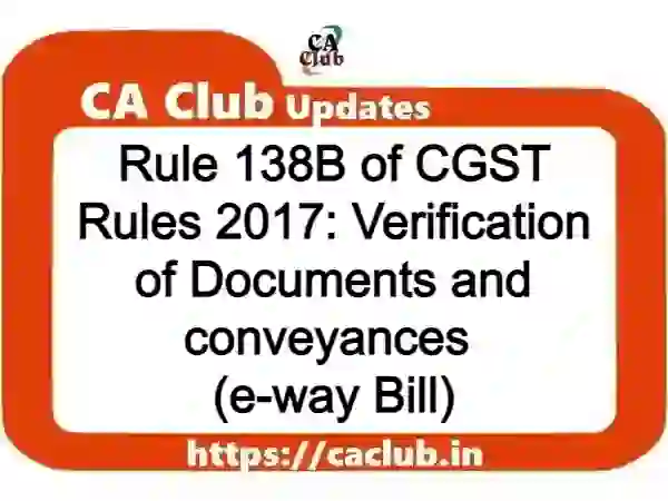 Rule 138B of CGST Rules 2017: Verification of Documents and conveyances (e-way Bill)