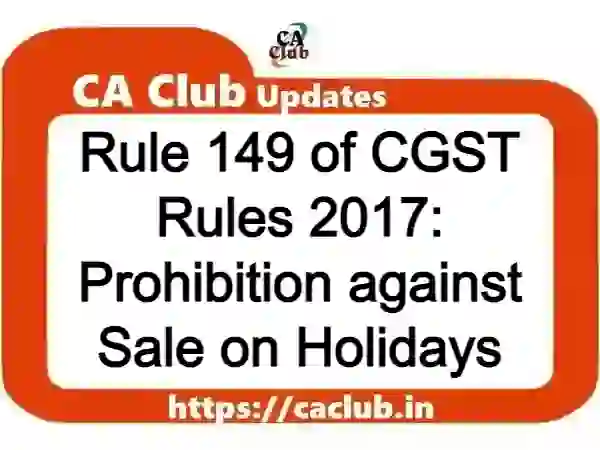 Rule 149 of CGST Rules 2017: Prohibition against Sale on Holidays