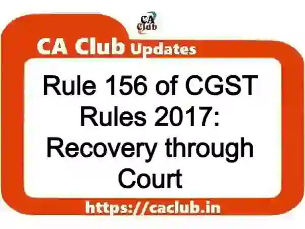 Rule 156 of CGST Rules 2017: Recovery through Court
