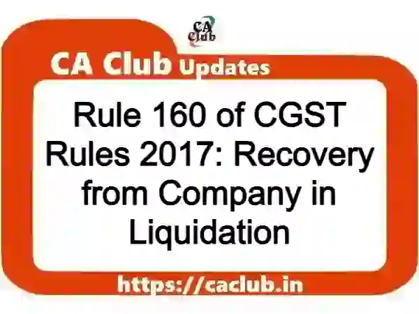 Rule 160 of CGST Rules 2017: Recovery from Company in Liquidation