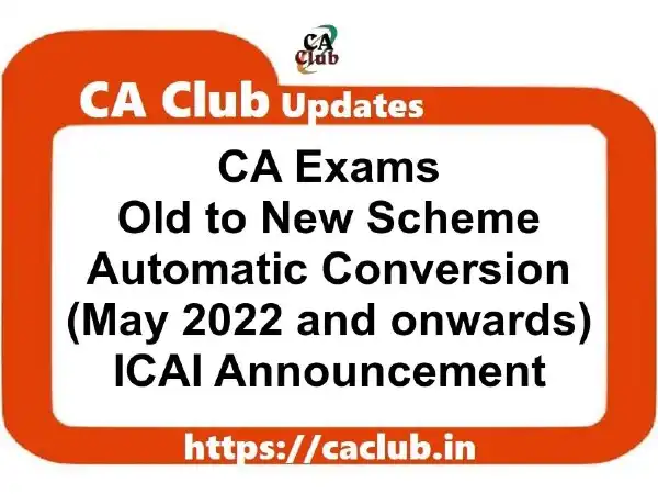 CA Exams 'Old to New Scheme' Automatic Conversion (May 2022): ICAI Announcement