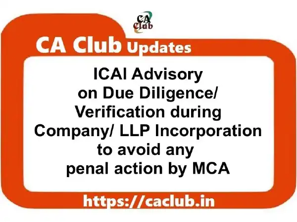 ICAI Advisory on Due Diligence/ Verification during Company/ LLP Incorporation to avoid Penal Action by MCA