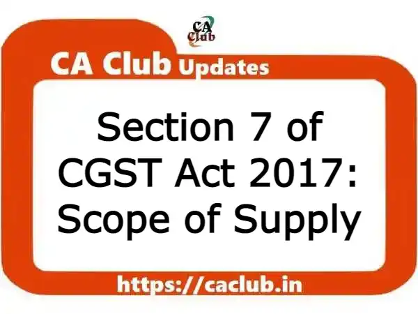 Section 7 of CGST Act 2017: Scope of Supply