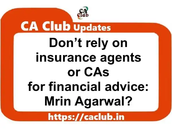 Don’t rely on insurance agents or CAs for financial advice: Mrin Agarwal? ICAI Complains Deccan Herald Newspaper