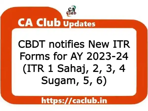 CBDT notifies New ITR Forms for AY 2023-24 (ITR 1 Sahaj, 2, 3, 4 Sugam, 5, 6)
