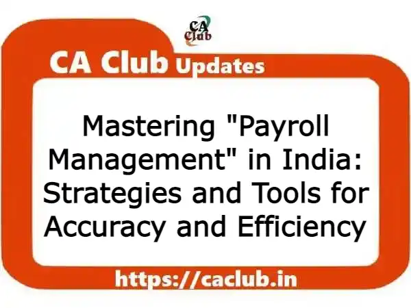 Mastering Payroll Management in India: Strategies and Tools for Accuracy and Efficiency