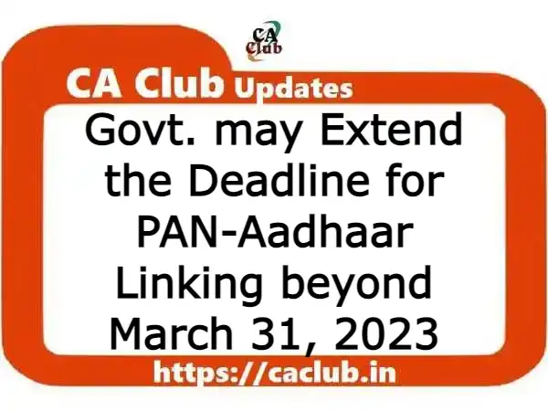 Govt. may Extend the Deadline for PAN-Aadhaar Linking