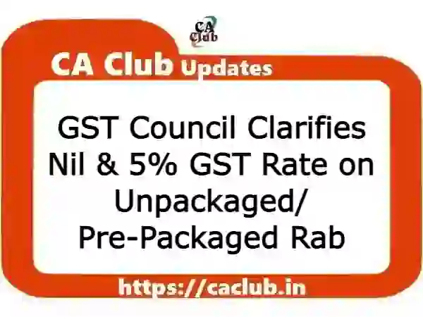 GST Council Clarifies Nil & 5% GST Rate on Unpackaged/Pre-Packaged Rab: Circular 191/03/2023