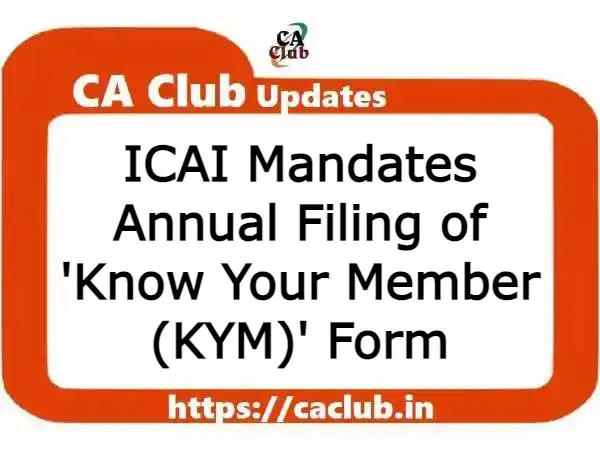 ICAI Mandates Annual Filing of 'Know Your Member (KYM)' Form