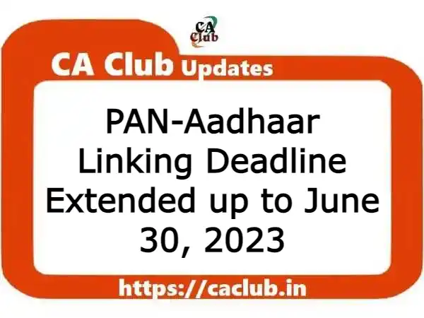 PAN-Aadhaar Linking Deadline Extended up to June 30, 2023