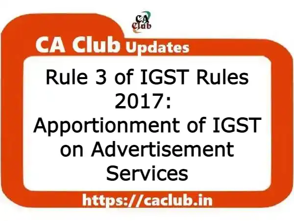 Rule 3 of IGST Rules 2017: Apportionment of IGST on Advertisement Services