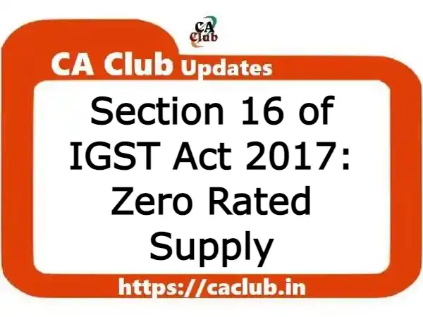 Section 16 of IGST Act 2017: Zero Rated Supply