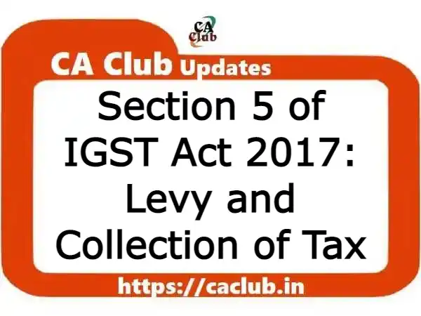 Section 5 of IGST Act 2017: Levy and Collection of Tax