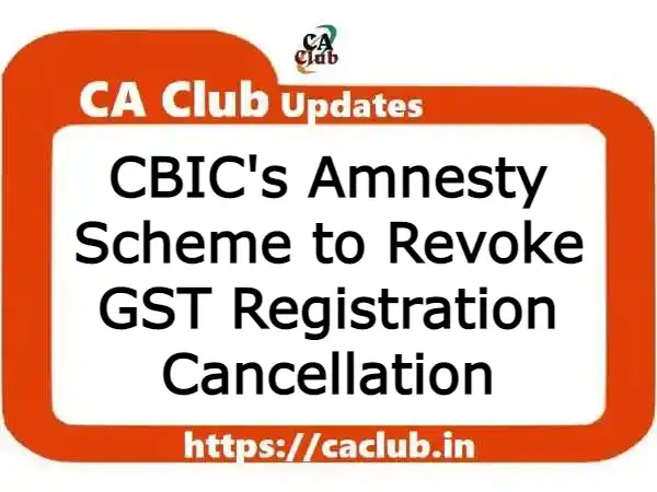 CBIC's Amnesty Scheme to Revoke GST Registration Cancellation