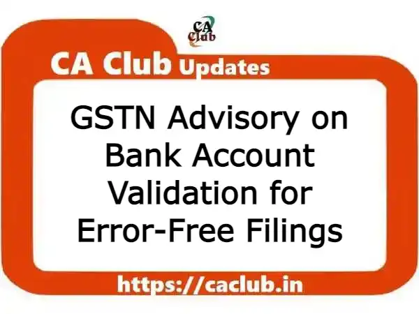 GSTN Advisory on Bank Account Validation for Error-Free Filings