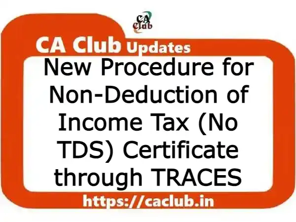 New Procedure for Non-Deduction of Income Tax (No TDS) Certificate through TRACES