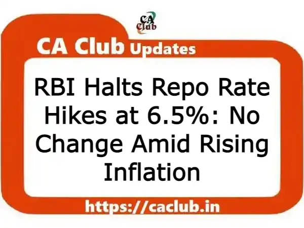 RBI Halts Repo Rate Hikes at 6.5%: No Change Amid Rising Inflation