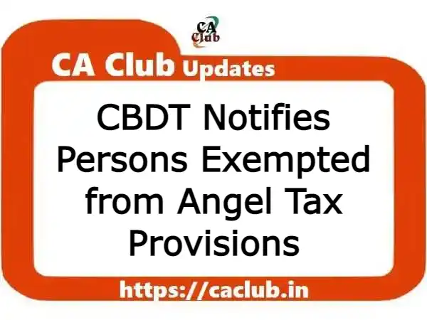 CBDT Notifies Persons Exempted from Angel Tax Provisions
