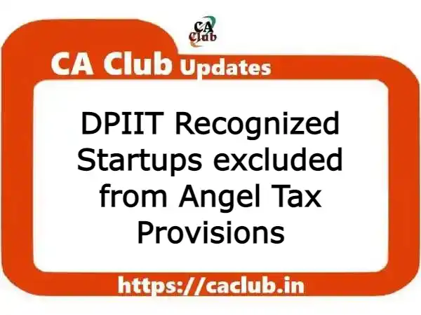 DPIIT Recognized Startups excluded/ exempted from Angel Tax Provisions