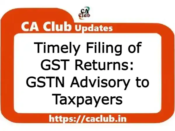Timely Filing of GST Returns: GSTN Advisory to Taxpayers