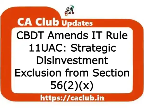 CBDT Amends IT Rule 11UAC: Strategic Disinvestment Exclusion from Section 56(2)(x)