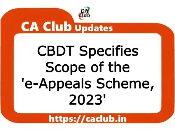 CBDT Specifies Scope of the 'e-Appeals Scheme, 2023'