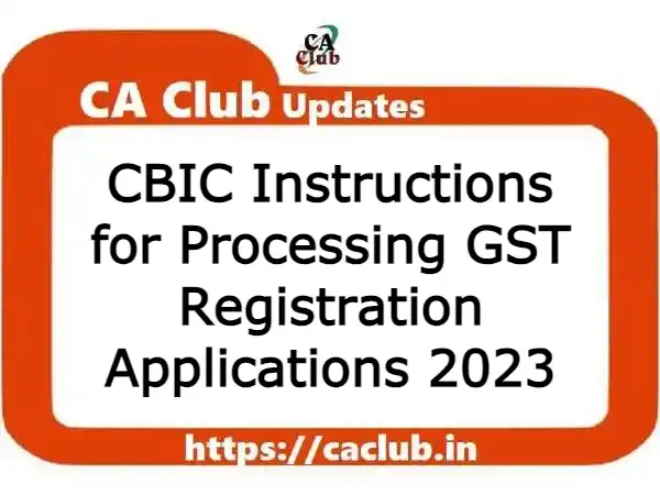 CBIC Instructions 2023 for Processing GST Registration Applications
