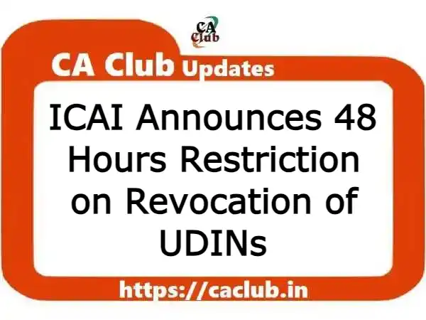 ICAI Announces 48 Hours Restriction on Revocation of UDINs