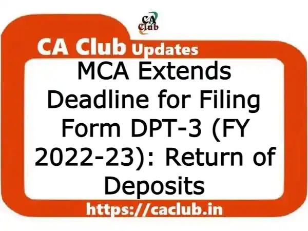 MCA Extends Deadline for Form DPT-3 (FY 2022-23): Return of Deposits