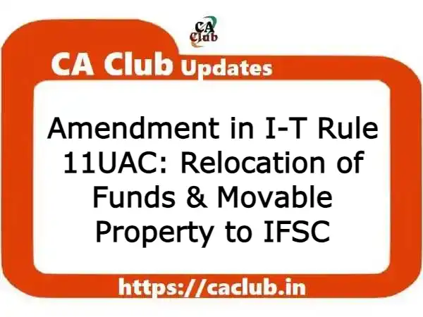 Amendment in I-T Rule 11UAC: Relocation of Funds & Movable Property to IFSC
