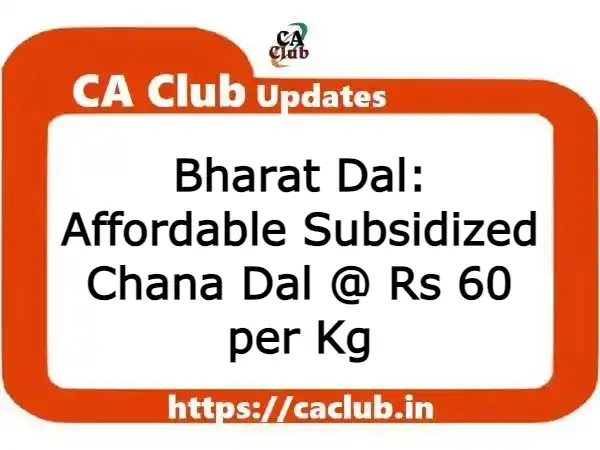 Bharat Dal: Affordable Subsidized Chana Dal @ Rs 60 per Kg