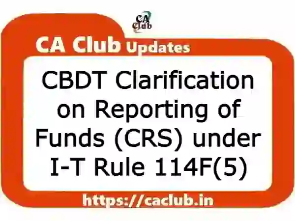 CBDT Clarification on Reporting of Funds (CRS) under I-T Rule 114F(5)