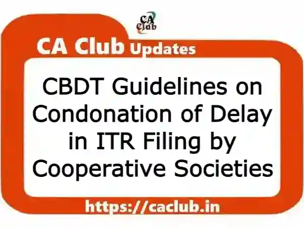CBDT Guidelines on Condonation of Delay in ITR Filing by Cooperative Societies