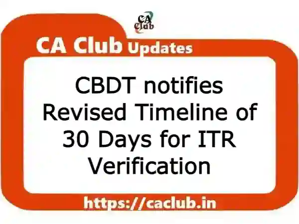 CBDT notifies Revised Timeline of 30 Days for ITR Verification