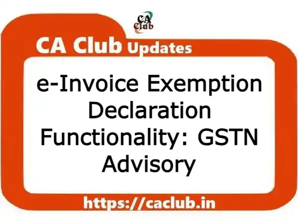 e-Invoice Exemption Declaration Functionality: GSTN Advisory