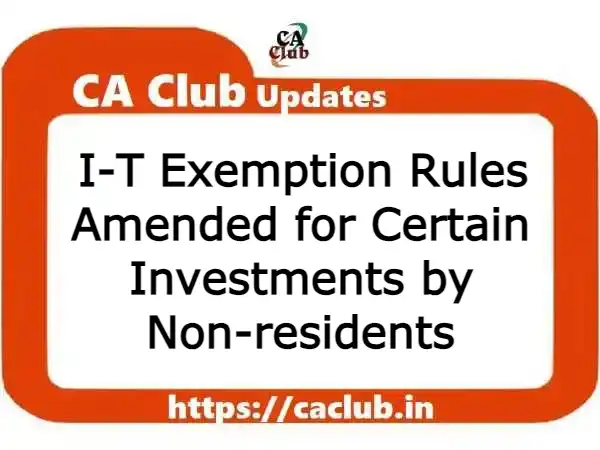 I-T Exemption Rules Amended for Certain Investments by Non-residents