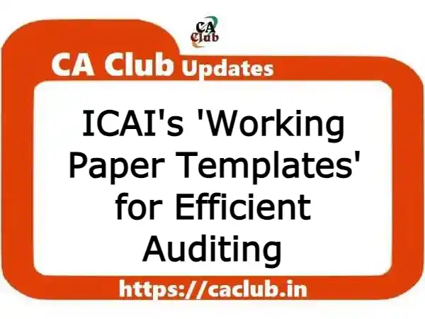 ICAI's 'Working Paper Templates' for Efficient Auditing
