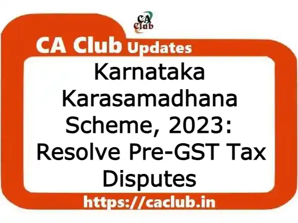 Karnataka Karasamadhana Scheme, 2023: Resolve Pre-GST Tax Disputes