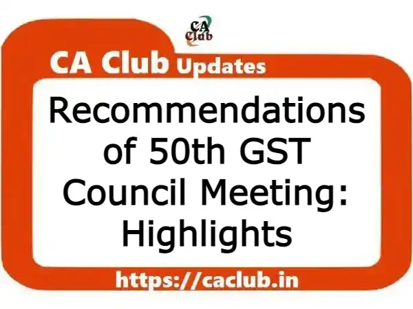 Recommendations of 50th GST Council Meeting: Highlights