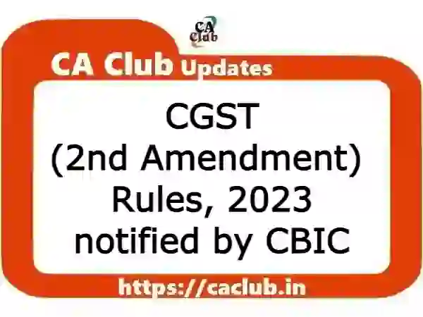 CGST (2nd Amendment) Rules, 2023 notified by CBIC