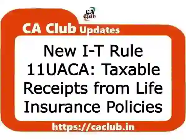 New I-T Rule 11UACA: Taxable Receipts from Life Insurance Policies