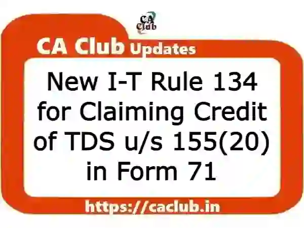 New I-T Rule 134 for Claiming Credit of TDS u/s 155(20) in Form 71