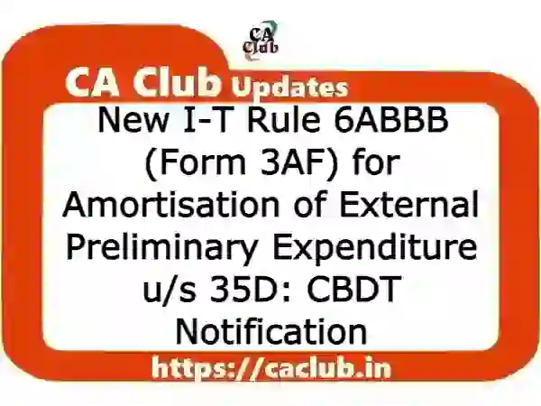 New I-T Rule 6ABBB (Form 3AF) for Amortisation of External Preliminary Expenditure u/s 35D: CBDT Notification