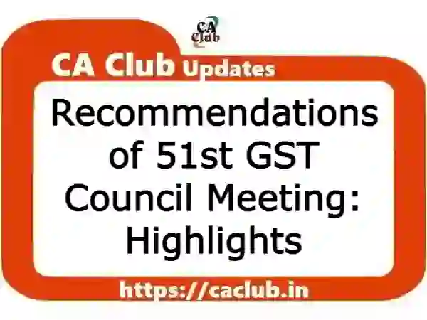 Recommendations of 51st GST Council Meeting: Highlights
