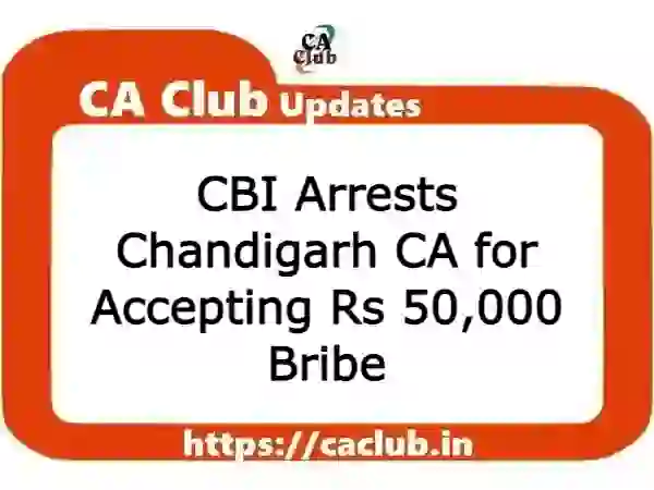 CBI Arrests Chandigarh CA for Accepting Rs 50,000 Bribe