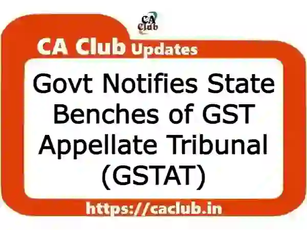 Govt Notifies State Benches of GST Appellate Tribunal (GSTAT)