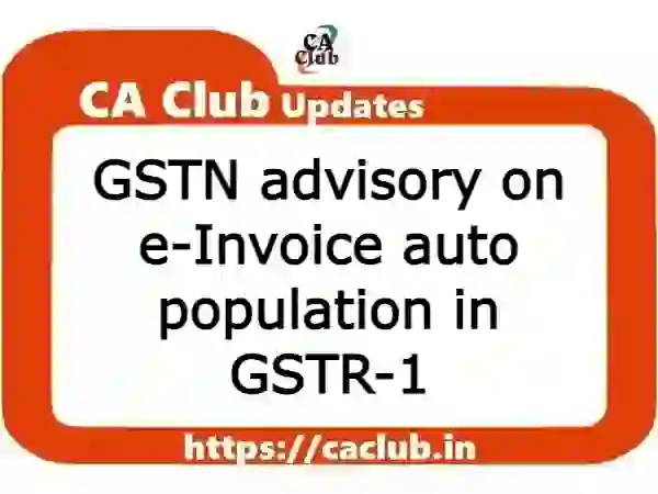 GSTN advisory on e-Invoice auto population in GSTR-1