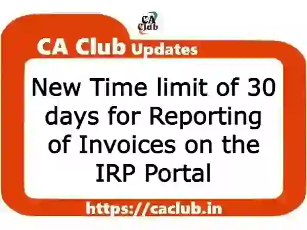 New Time limit of 30 days for Reporting of Invoices on the IRP Portal